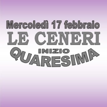 17 FEBBRAIO:  MERCOLEDI’ DELLE CENERI