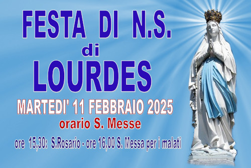 FESTA DI N.S. DI LOURDES11 FEBBRAIO 2025E GIORNATA MONDIALE DEL MALATO